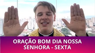 ORAÇÃO BOM DIA NOSSA SENHORA - SEXTA FEIRA - PADRE LÚCIO CESQUIN