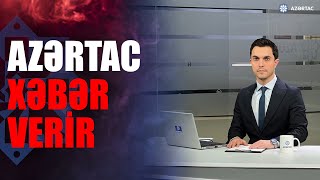 🔴AZƏRTAC XƏBƏR VERİR: 23.12.2024