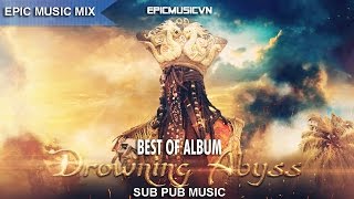 Epic Music Mix |  Colossal Trailer Music - Drowning Abyss (Album 2015) - Epic Music VN