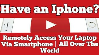Have A SmartPhone? Remotely Access Your Laptop Via Smartphone | All Over The World
