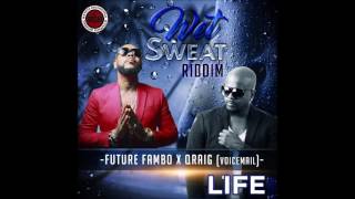 Future Fambo Ft Qraig (Voicemail) - Life [WET SWEAT RIDDIM]  Feb 2017