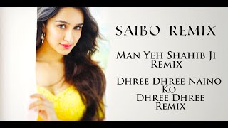 Saibo Remix | Dhree Dhree Naino Ko Dhree Dhree | Man Yeh Shahib Ji | The Best Remix Song 2021 |