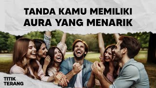 5 Tanda Kamu Memiliki Aura Yang Menarik