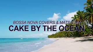 DNCE - Cake By The Ocean (Bossa Nova Cover - Bossa Nova Covers, Mats & My) ☀️ Summer Songs