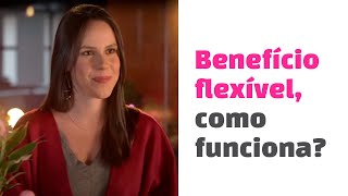 Benefício flexível, como funciona?