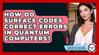How Do Surface Codes Correct Errors In Quantum Computers? - Quantum Tech Explained