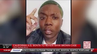 California Attorney General Rob Bonta to review Banko Brown case