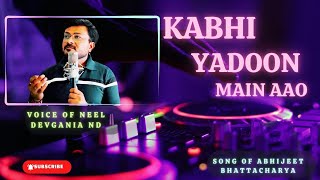 Kabhi Yaadon Mein Aao| कभी यादों में आऊं | Romantic Song| Abhijeet Bhattacharya@neeldevganiand