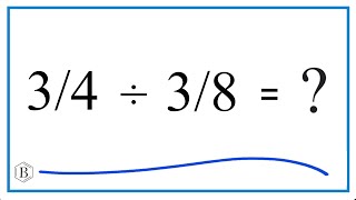 3/4 Divided by 3/8 (Three-Fourths Divided by Three-Eighths)