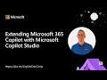 Extending Microsoft 365 Copilot with Microsoft Copilot Studio