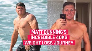 Matt Dunning's Incredible 40kg Weight Loss Journey