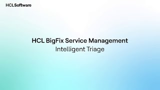 Intelligent Triage | HCL BigFix Service Management Demo