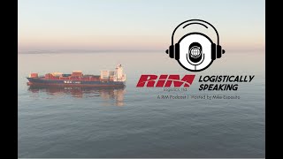 RIM logistics, ltd.'s "Logistically Speaking" Podcast - Episode 6
