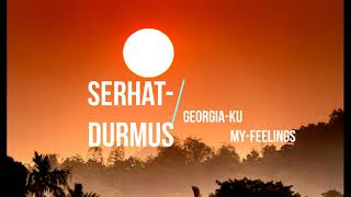 Serhat-Durmus feat.Georgia-Ku-My Feelings