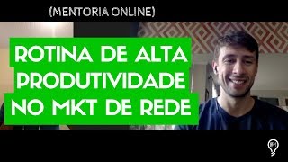 Como ter uma Rotina de ALTA PRODUTIVIDADE no Mkt de Rede (mentoria online Fred Moraes)