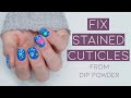 How To Clean Stained Dip Powder Nails - Stained Cuticles | Beginner Basics Series