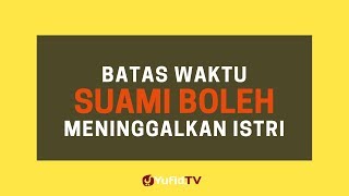 Batas Waktu Suami Boleh Meninggalkan Istri - Poster Dakwah Yufid TV