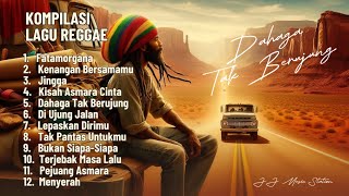 Kompilasi Lagu Reggae 2024, Reggae Terbaru, Full Album, DAHAGA TAK BERUJUNG