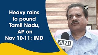 Heavy rains to pound Tamil Nadu, AP on Nov 10-11: IMD