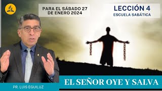 Lección 4 - El Señor oye y salva - Pr. Luis Eguiluz