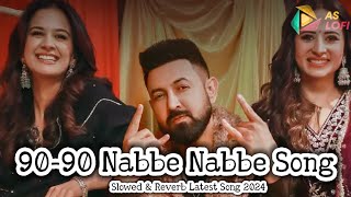 90 - 90 Nabbe Nabbe Song | Gippy Grewal & Jasmine Sandlas | Slowed & Reverb Latest Punjabi Song 2024