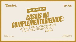 CASAIS NA COMPLEMENTARIEDADE (PARTE 2) | GERCI SILVA - EP.5