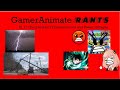 GamerAnimate Rants: S1 E1 (Double Rant) Thunderstorms and Power Outages (With GDF, IM, and AF)