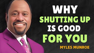 WHY SHUTTING UP IS GOOD FOR YOU - Myles Munroe Motivational Speech