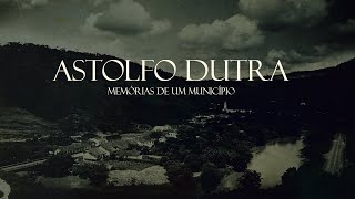 Astolfo Dutra - Memórias de um Município