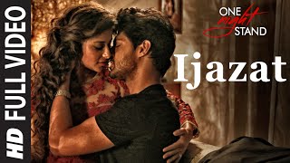 IJAZAT Full Video Song | ONE NIGHT STAND | Nyra Banerjee, Tanuj Virwani | Arijit Singh, Meet Bros