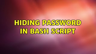 Hiding password in bash script (3 Solutions!!)