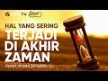 Salah Satu Hal yang Banyak Terjadi di Akhir Zaman - Ustadz Ahmad Zainuddin, Lc.