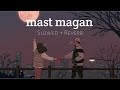 mast magan song ( slowed+Reverb ) Arijit Singh || headphones 🎧 use |