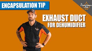 Encapsulation Tip: Dehumidifier Exhaust Duct