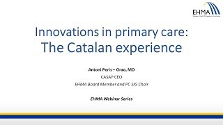 EHMA Webinars - Primary Care SIG - Innovations in Primary Care: the Catalan experience