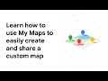 Learn how to use My Maps to easily create and share a custom map