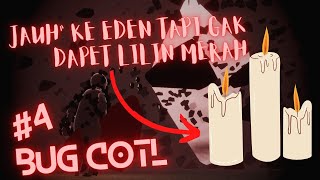 Jauh-jauh ke Eye of Eden malah gak dapet lilin merah 😩 [Bug Cotl #4]