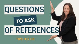 Reference check questions: Who to ask, what to ask, when to ask