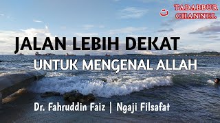 Jalan Lebih Dekat Untuk Mengenal Allah | Ngaji Filsafat - Dr. Fahruddin Faiz