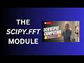 20. The SciPy.FFT Module