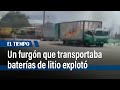 Un furgón que transportaba baterías de litio explotó en la Autopista Sur | El Tiempo