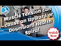 DCT Academy - How Tension in Your Body Can Cause a Downward or Upward Health Spiral