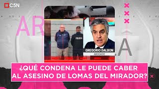 ¿QUÉ CONDENA le puede caber al ASESINO? La PALABRA de GREGORIO DALBÓN