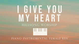 I Give You My Heart - Hillsong Worship Piano Instrumental Cover (Female Key) by GershonRebong