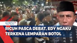 Ricuh Pasca-Debat, Edy Ngaku Terkena Lemparan Botol