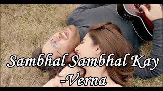 Sambhal Sambhal Kay (Lyrics) - Verna