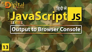 #13 Writing Output to Browser Console | JavaScript Tutorial in Hindi