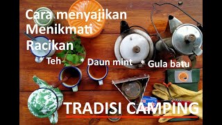 Cara menyajikan dan menikmati racikan teh | daun mint | gula batu dalam tradisi camping