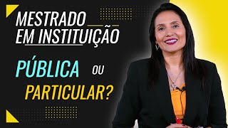 Mestrado em Instituição Pública ou Mestrado em instituição Particular - Qual a diferença? [ Aula 8 ]