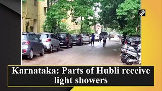 Karnataka: Parts of Hubli receive light showers